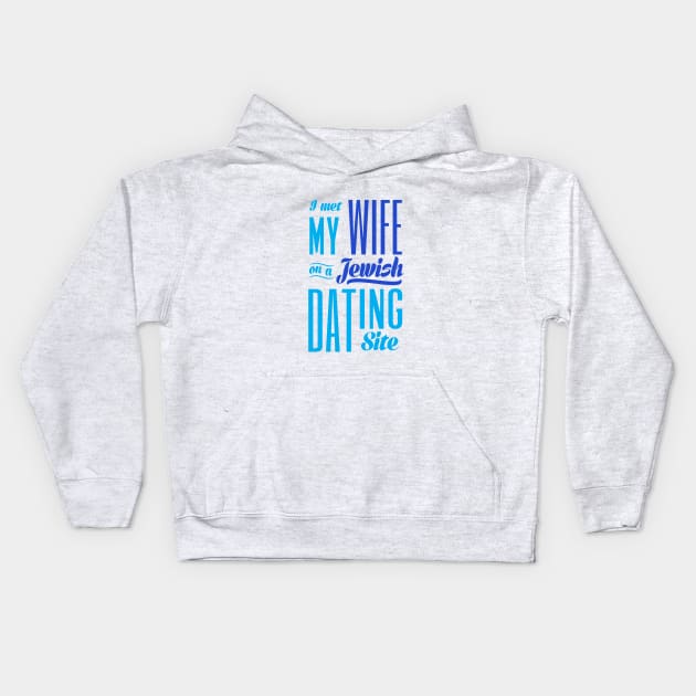 I Met My Wife On A Jewish Dating Site Kids Hoodie by Proud Collection